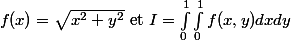 f(x) = \sqrt {x^2 + y^2} $ et $ I = \int_0^1 \int_0^1 f(x, y) dxdy